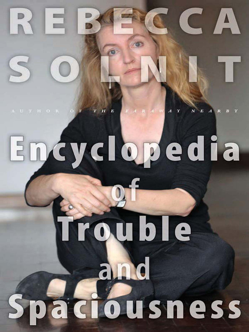 Title details for The Encyclopedia of Trouble and Spaciousness by Rebecca Solnit - Available